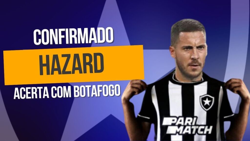 CONFIRMADO: Hazard No Botafogo!