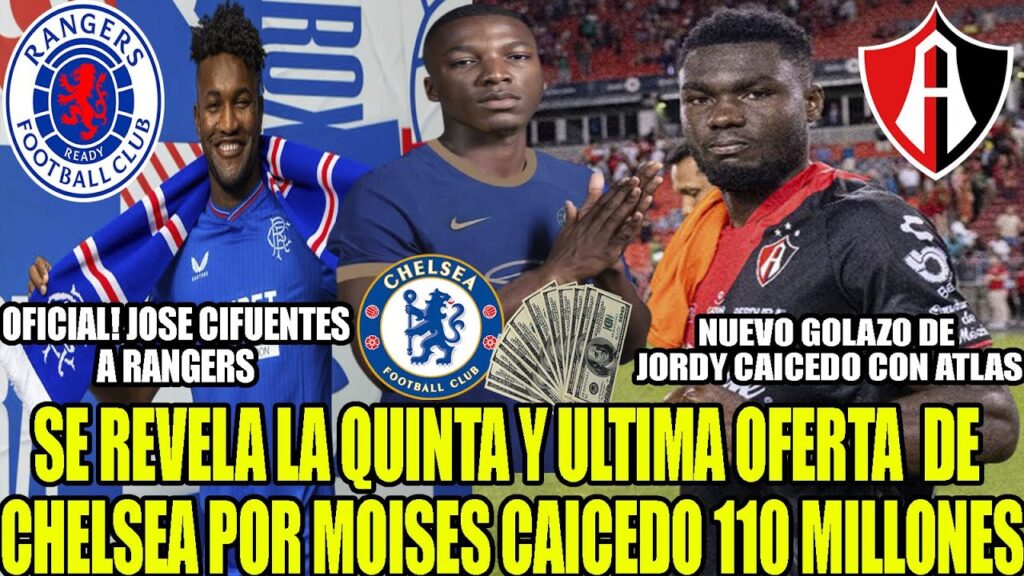 SE REVELA LA QUINTA Y ULTIMA OFERTA  DE CHELSEA POR MOISES CAICEDO 110 MILLONES! CIFUENTES A RANGERS