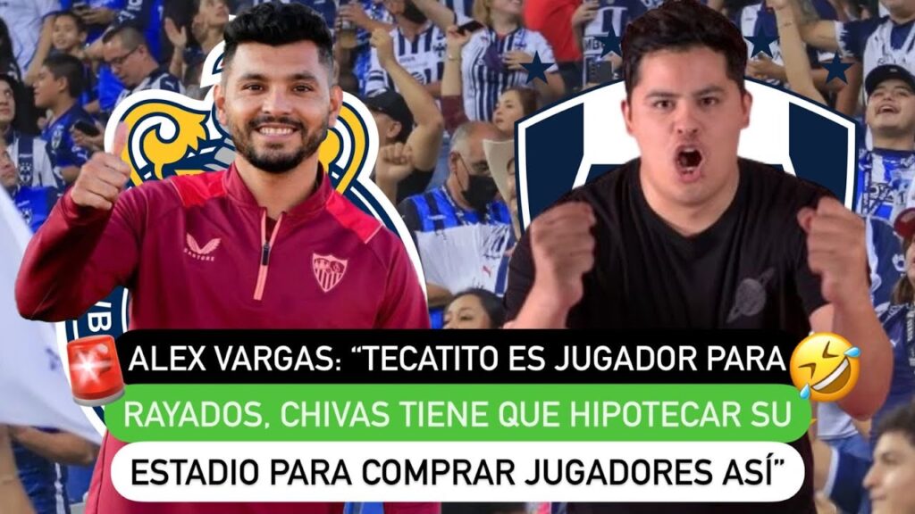 Vargas: "Tecatito es jugador para Rayados, Chivas hipotecaría su estadio para comprar jugadores así"