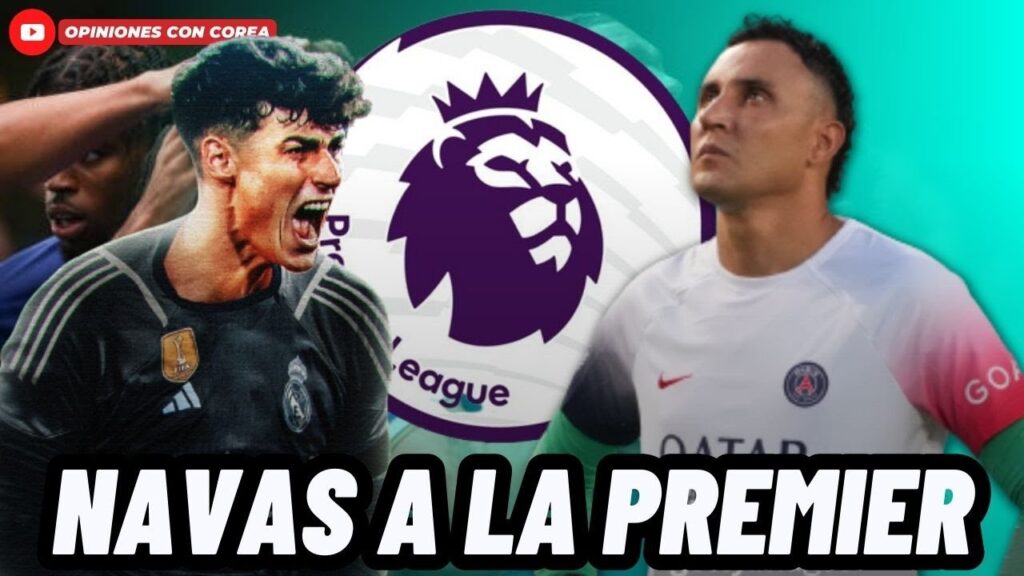 REAL MADRID LE ABRE LAS PUERTAS DE LA PREMIER LEAGUE A KEYLOR NAVAS😱