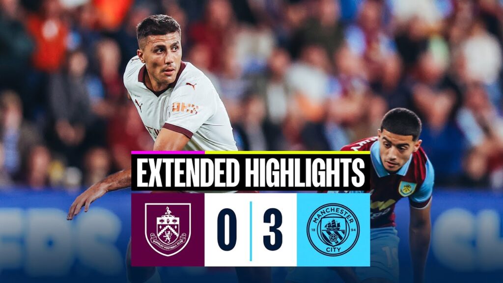 EXTENDED HIGHLIGHTS | Burnley 0-3 Man City | Haaland & Rodri goals in return of Premier League