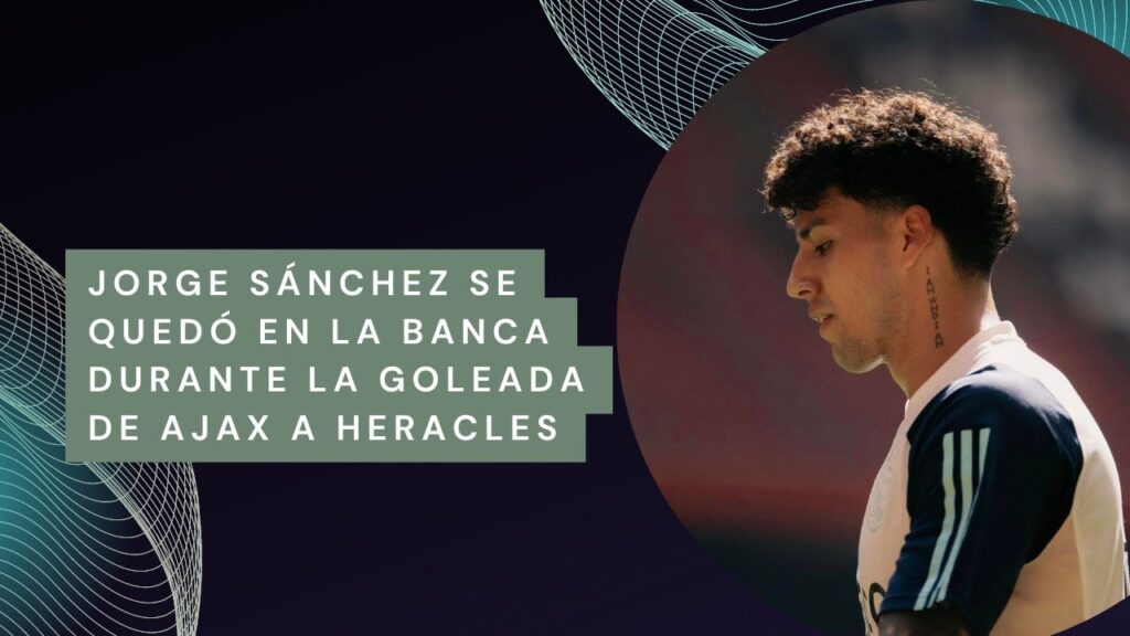JORGE SÁNCHEZ SE QUEDÓ EN LA BANCA DURANTE LA GOLEADA DE AJAX A HERACLES