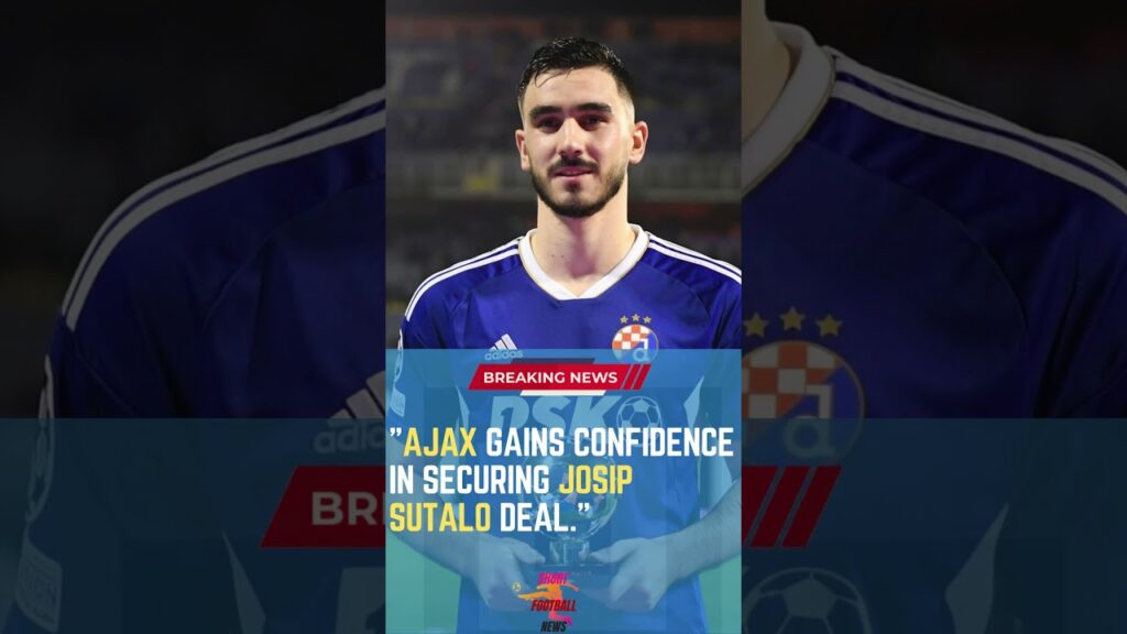 Ajax Gains Confidence in Securing Josip Sutalo Deal #ShortsFootballNews #FootballUpdates