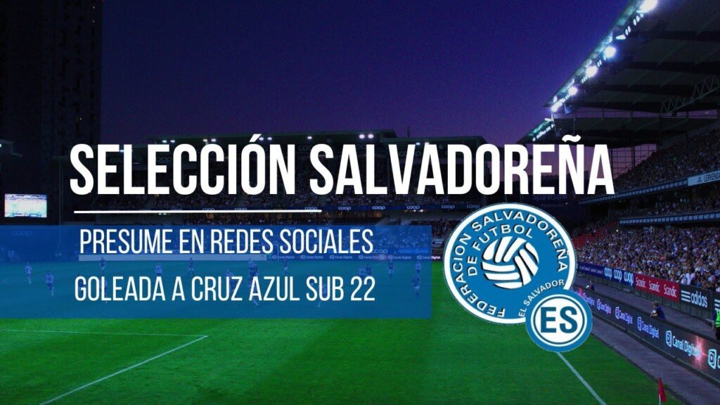 SELECCIÓN SALVADOREÑA PRESUME EN REDES SOCIALES GOLEADA A CRUZ AZUL SUB 22 SELECCIÓN SALVADOREÑA PRESUME EN REDES SOCIALES GOLEADA A CRUZ AZUL SUB 22