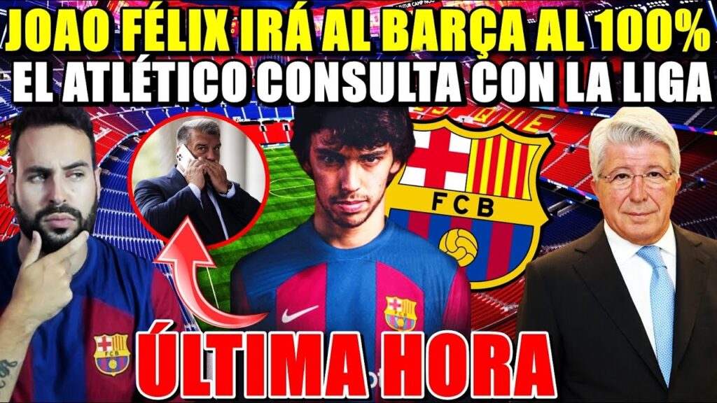 🚨¡"JOAO FÉLIX IRÁ al BARÇA al 100%"! ASÍ lo ASEGURAN - El ATLETI CONSULTA con LA LIGA - ÚLTIMA HORA