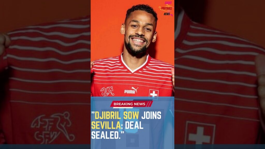 Djibril Sow Joins Sevilla: Deal Sealed #ShortsFootballNews #FootballUpdates