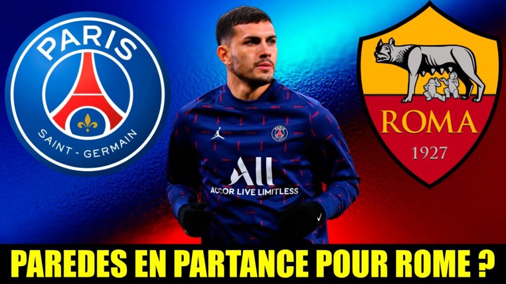 💥 EXPLOSION ! CAP VERS LA VILLE ÉTERNELLE : PAREDES ET L'AS ROMA ONT UN ACCORD DE PRINCIPE RÉVÉLÉ !
