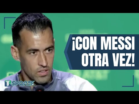 Sergio Busquets HABLA de su REENCUENTRO con Lionel Messi