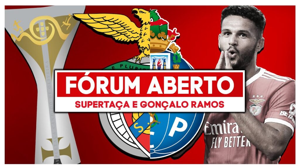 Supertaça & Gonçalo Ramos | Fórum Aberto
