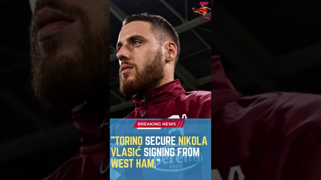 Torino Secure Nikola Vlasić Signing from West Ham#ShortsFootballNews #FootballUpdates