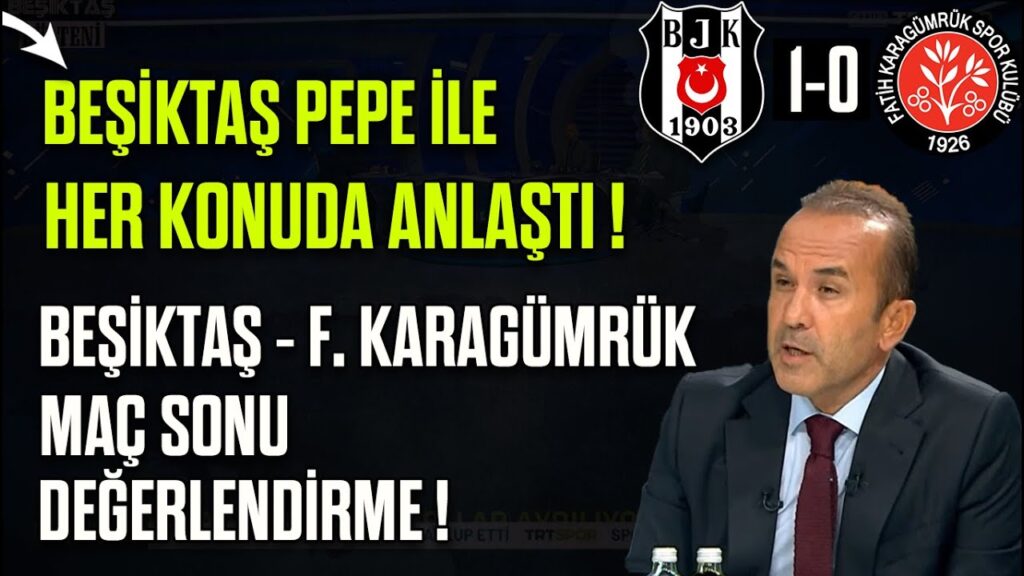 Beşiktaş Pepe İle Her Konuda Anlaştı! Beşiktaş - F. Karagümrük Maç Sonu