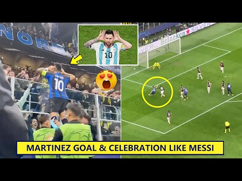 😍Lautaro Martínez Goal & Celebration Like MESSI After Taking Inter Milan to UCL Final!