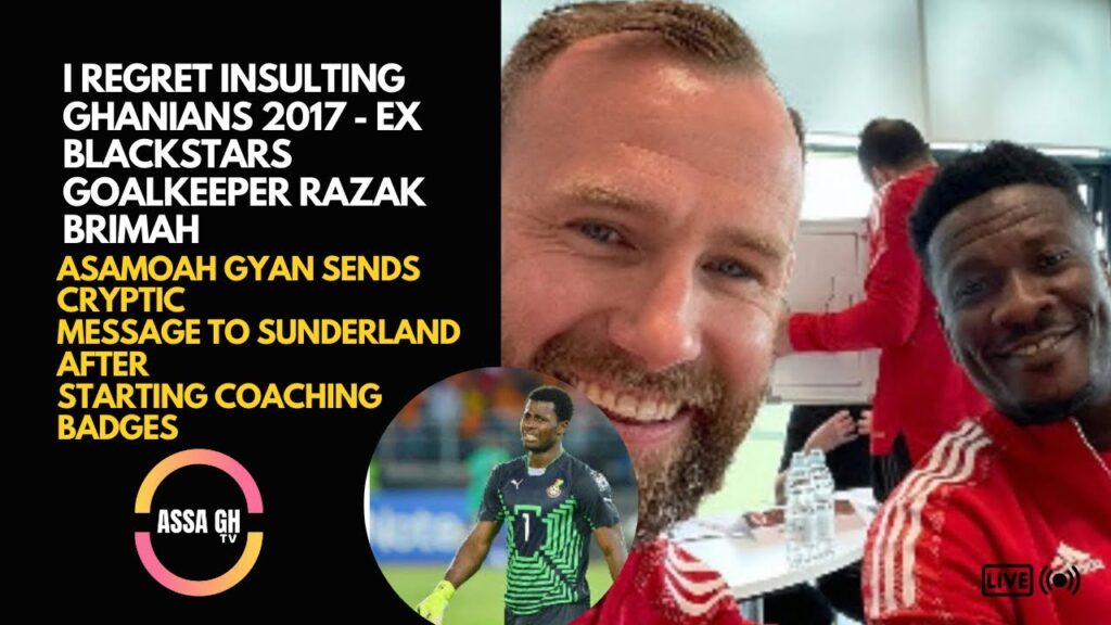 I REGRET INSULTING GHANIANS 2017 - EX BLACKSTARS GOALKEEPER RAZAK BRIMAH