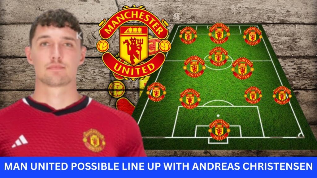 Man United Transfer News  || Man United Possible Lineup with Andreas Christensen || Transfers Rumour
