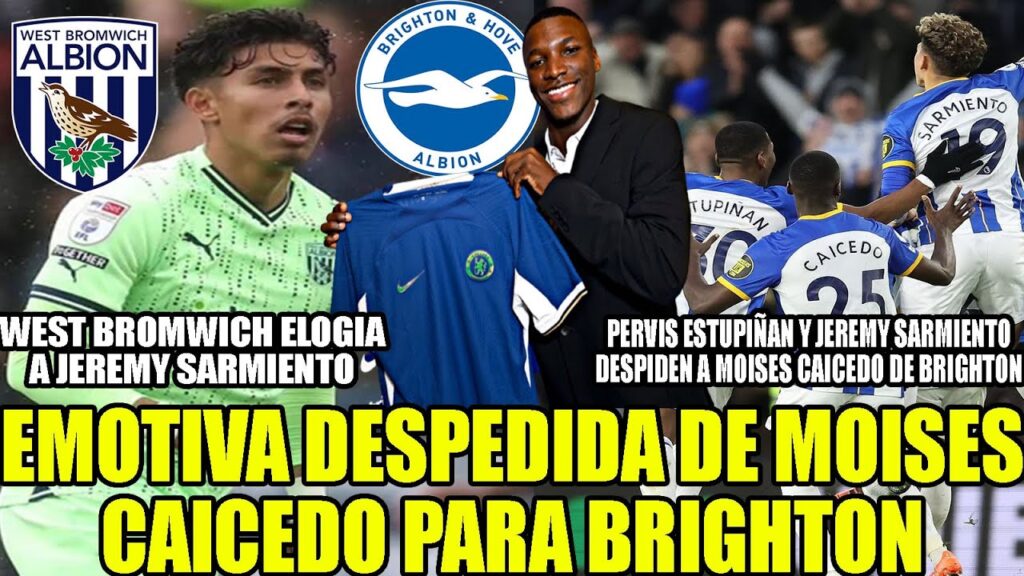 PERVIS ESTUPIÑAN Y JEREMY SARMIENTO DESPIDEN A MOISES CAICEDO Y EMOTIVA DESPEDIDA PARA BRIGHTON