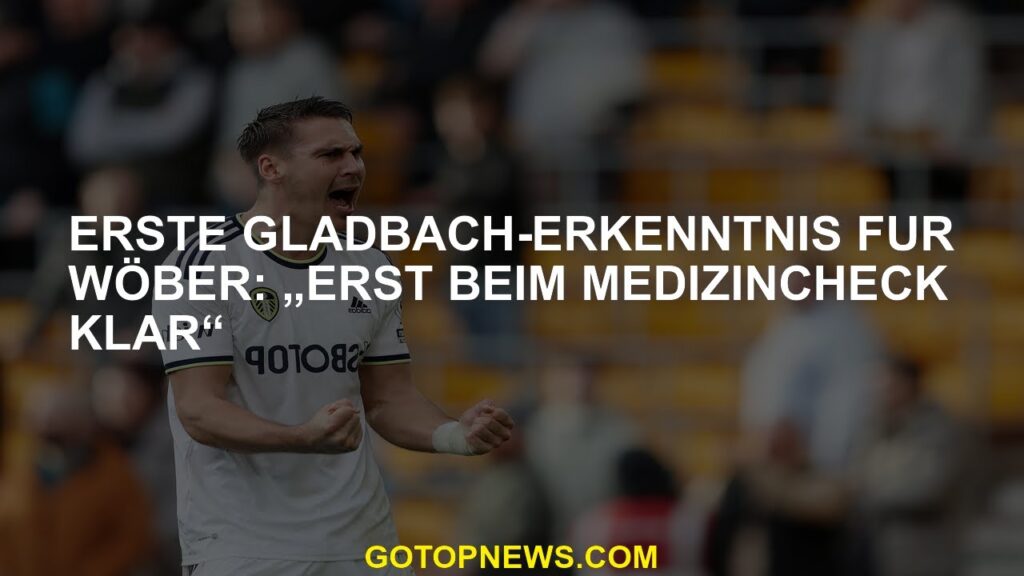 Erste Gladbach-Erkenntnis für Wöber: „Erst beim Medizincheck klar“