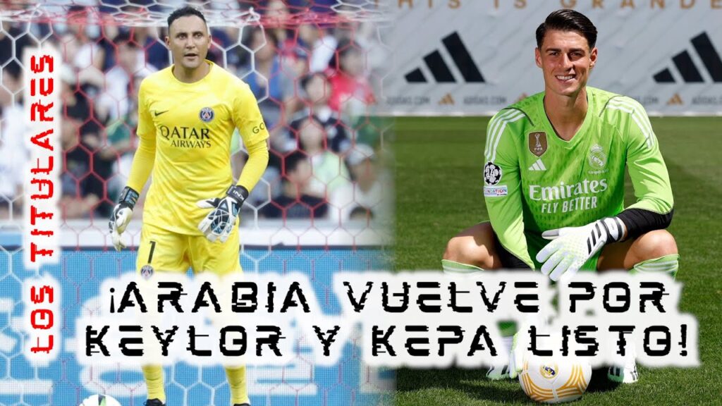 🔴¡LOS TITULARES DE MARTES!🔴 Al Hilal quiere a KEYLOR NAVAS y el REAL MADRID ya presentó a KEPA 🔥 🔴¡LOS TITULARES DE MARTES!🔴 Al Hilal quiere a KEYLOR NAVAS y el REAL MADRID ya presentó a KEPA 🔥