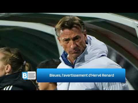 Bleues, l’avertissement d’Hervé Renard