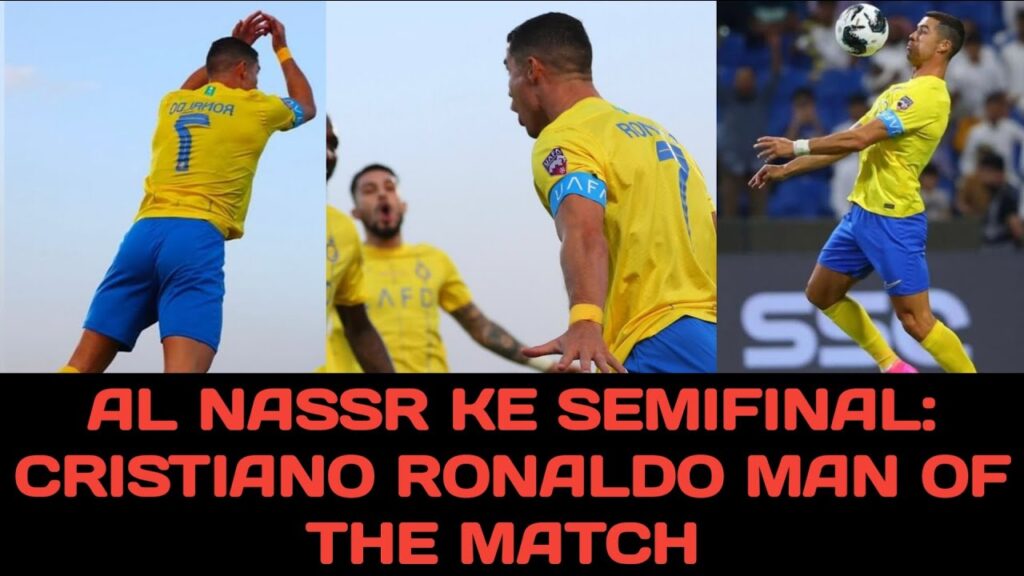 Al Nassr Ke Semifinal, Cristiano Ronaldo Man Of The Match