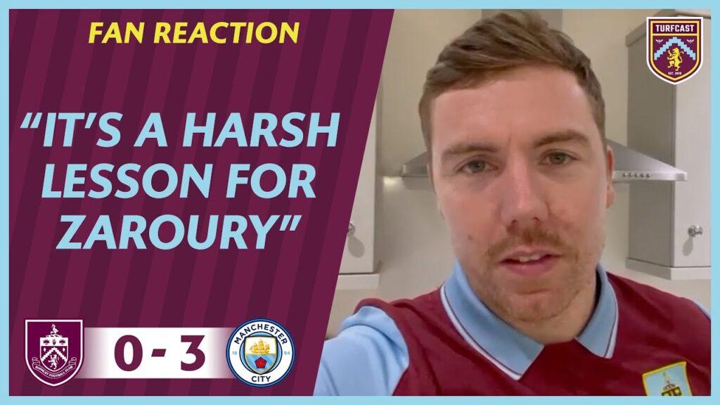 FAN REACTION | Joe: “It’s a harsh lesson for Zaroury!” | BURNLEY 0-3 MANCHESTER CITY