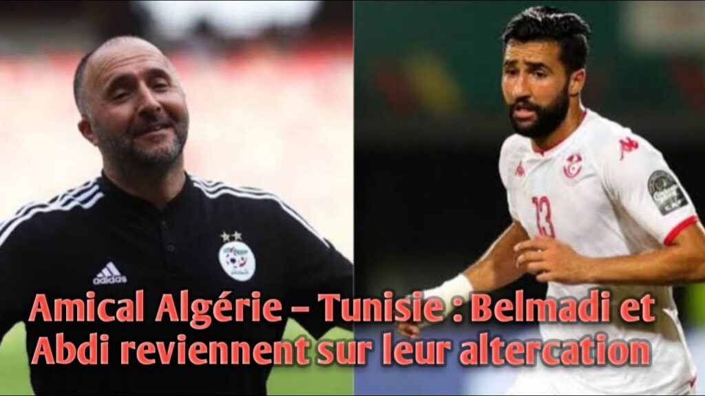 Amical Algérie – Tunisie : Belmadi et Abdi reviennent sur leur altercation.