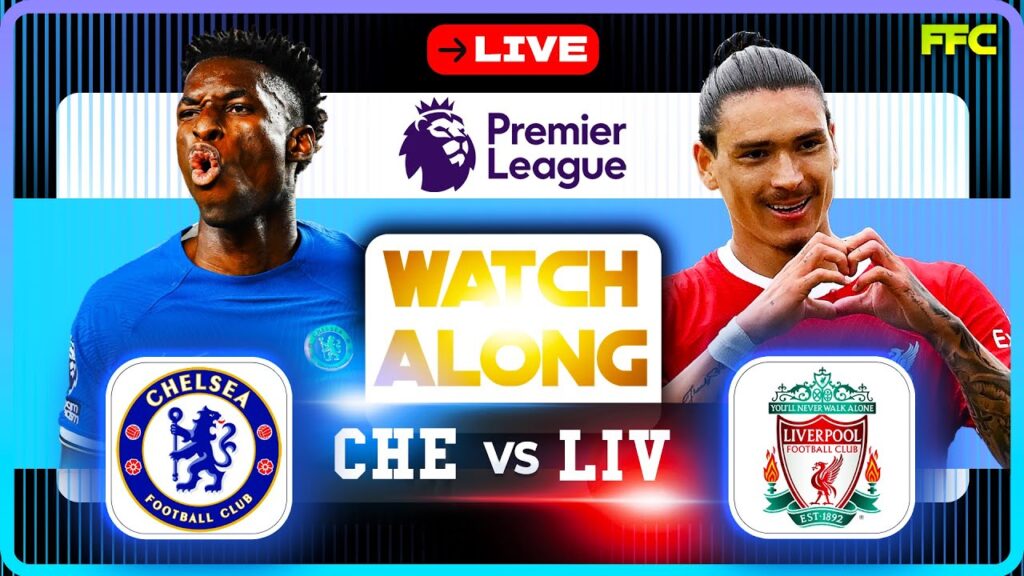 🔵 CHELSEA vs LIVERPOOL 🔴 | LIVE MATCH | WATCHALONG | Premier League LIVE