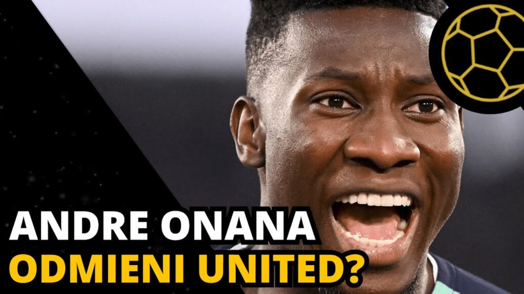 ANDRE ONANA W UNITED - ZMIENI GRĘ CZERWONYCH DIABŁÓW?
