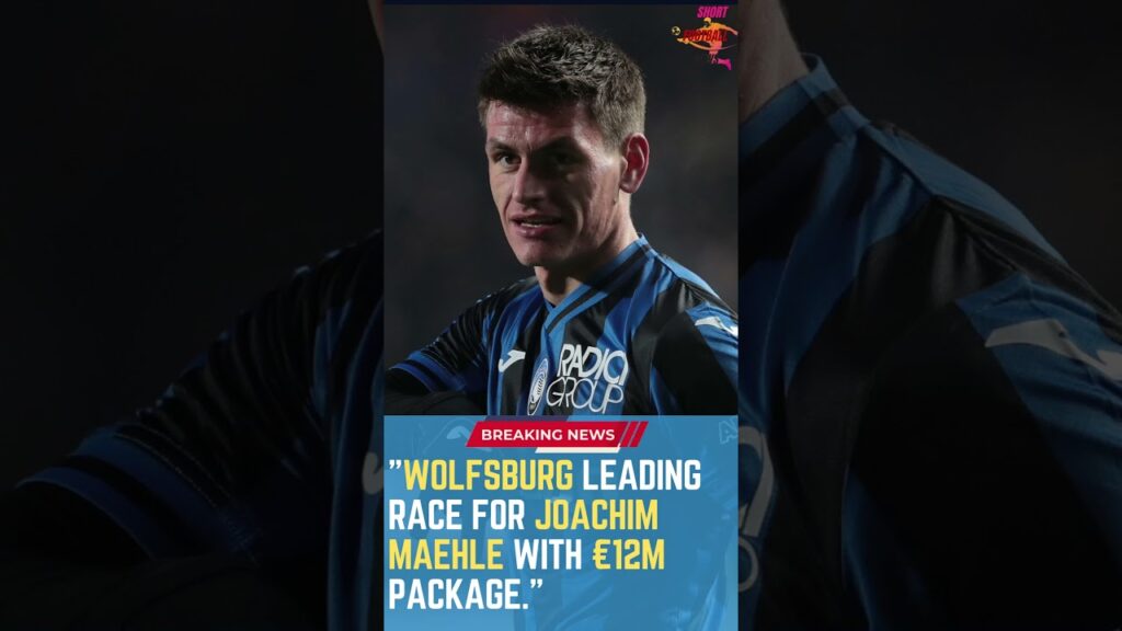 Wolfsburg Leading Race for Joachim Maehle with €12m Package #ShortsFootballNews #FootballUpdates
