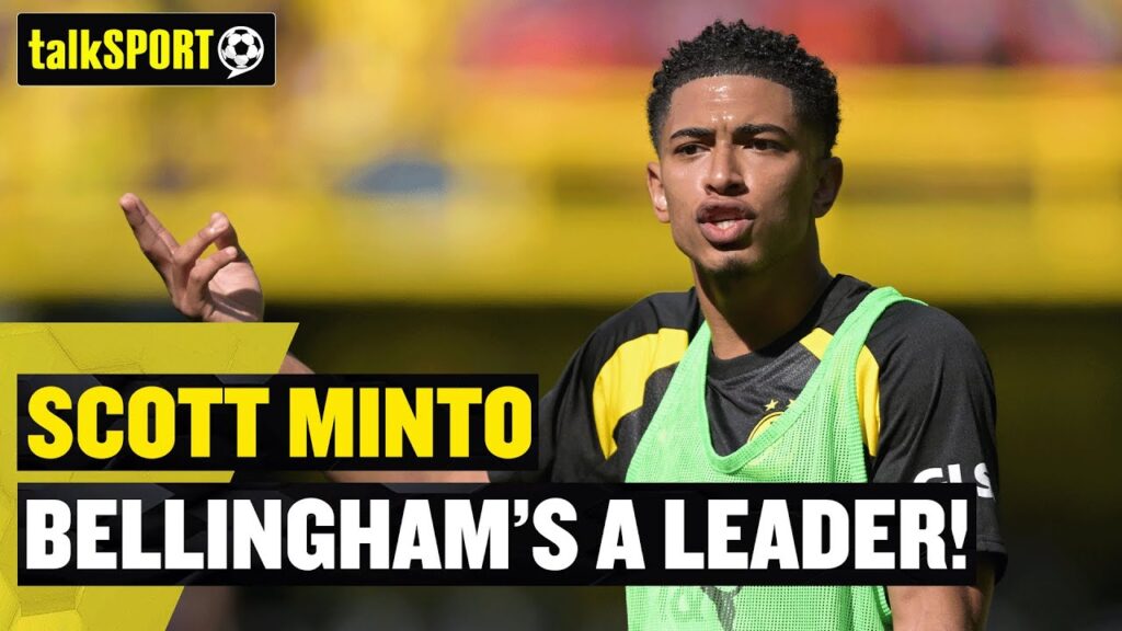 BELLINGHAM'S A LEADER! 💪 Scott Minto backs Bellingham after news Dortmund players were happy he left