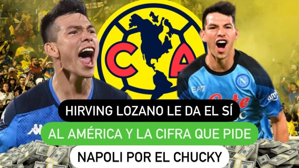 🤩Hirving Lozano le da el sí al América y la cifra que pide Napoli por Chucky😮