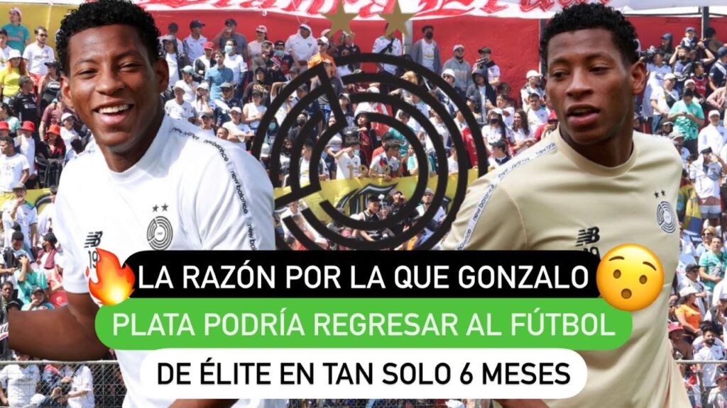 😱 La razón por la que Gonzalo Plata podría regresar al fútbol de élite 👏🏻 en tan solo 6 meses 🔥