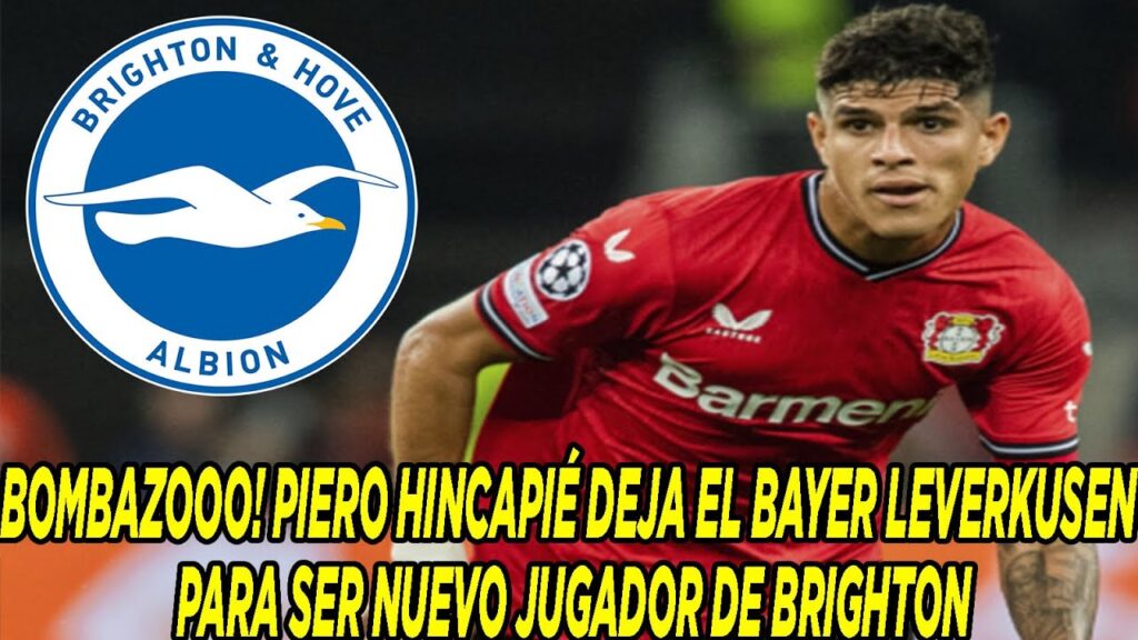 BOMBAZOOO! PIERO HINCAPIÉ DEJA EL BAYER LEVERKUSEN PARA SER NUEVO JUGADOR DE BRIGHTON