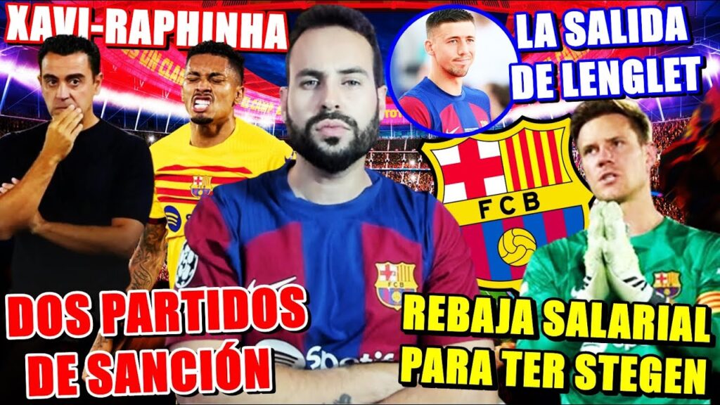 🚨¡XAVI y RAPHINHA 2 PARTIDOS de SANCIÓN! - REBAJA SALARIAL a TER STEGEN - SALIDA de LENGLET