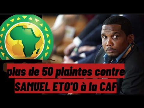 affaire Samuel Eto'o et la CAF : plus de 50 plaintes contre le président de la FECAFOOT