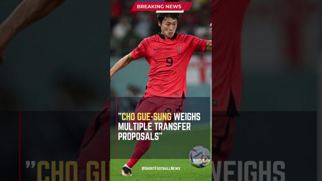 Cho Gue-Sung Weighs Multiple Transfer Proposals #ShortsFootballNews #FootballUpdates