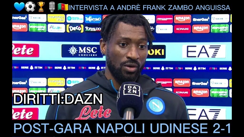 💙⚽️🏆🎙🇨🇲INTERVISTA A ANDRÈ FRANK ZAMBO ANGUISSA NEL POST-GARA DI NAPOLI UDINESE 2-1 SERIE A TIM DAZN