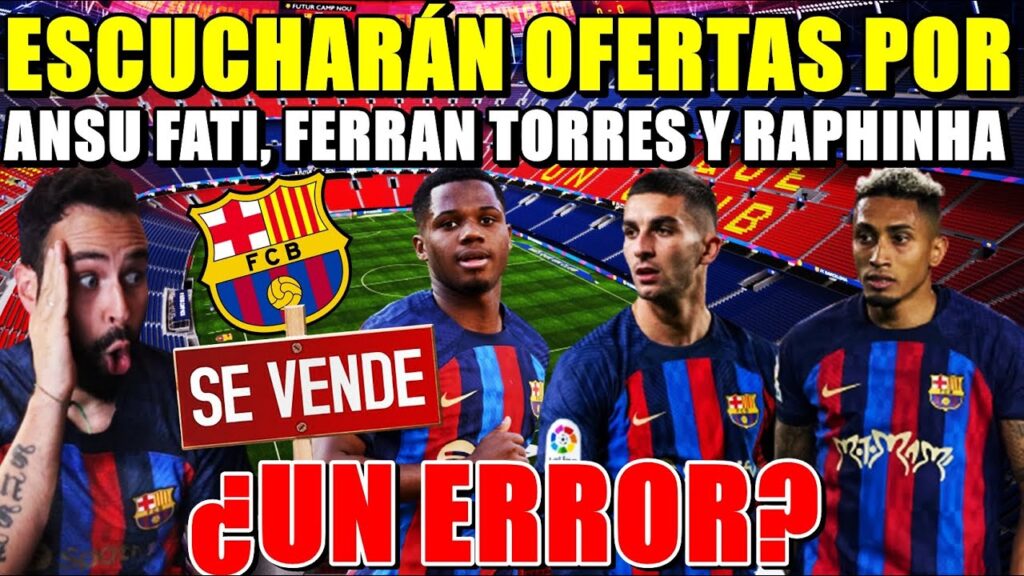 🚨El BARÇA ESCUCHARÁ OFERTAS por FERRAN, ANSU y RAPHINHA ¿UN ERROR o VENTAS NECESARIAS?