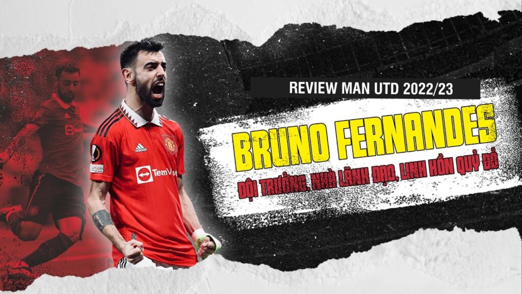 (TẬP 1) | BRUNO FERNANDES: ĐỘI TRƯỞNG, NHÀ LÃNH ĐẠO, LINH HỒN QUỶ ĐỎ | REVIEW MAN UTD 2022/23