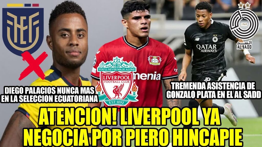 ATENCION! LIVERPOOL YA  NEGOCIA POR PIERO HINCAPIE! TREMENDA ASISTENCIA DE GONZALO PLATA Y MAS