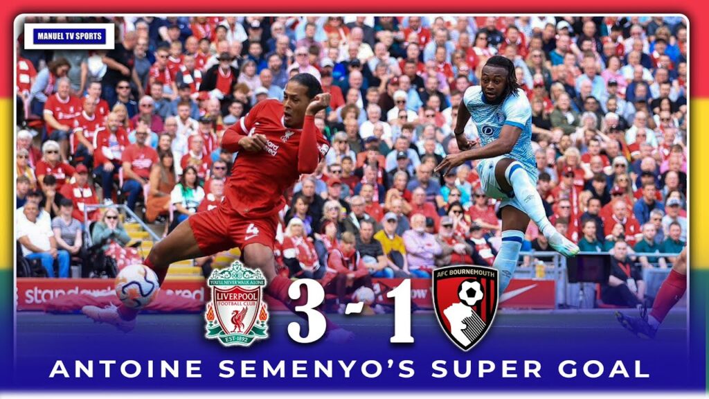 🇬🇭LIVERPOOL(3)-(1)BOURNEMOUTH -ANTOINE SEMENYO SCORES SUPERB GOAL AGAINST LIVERPOOL-KUDUS MOHAMMED