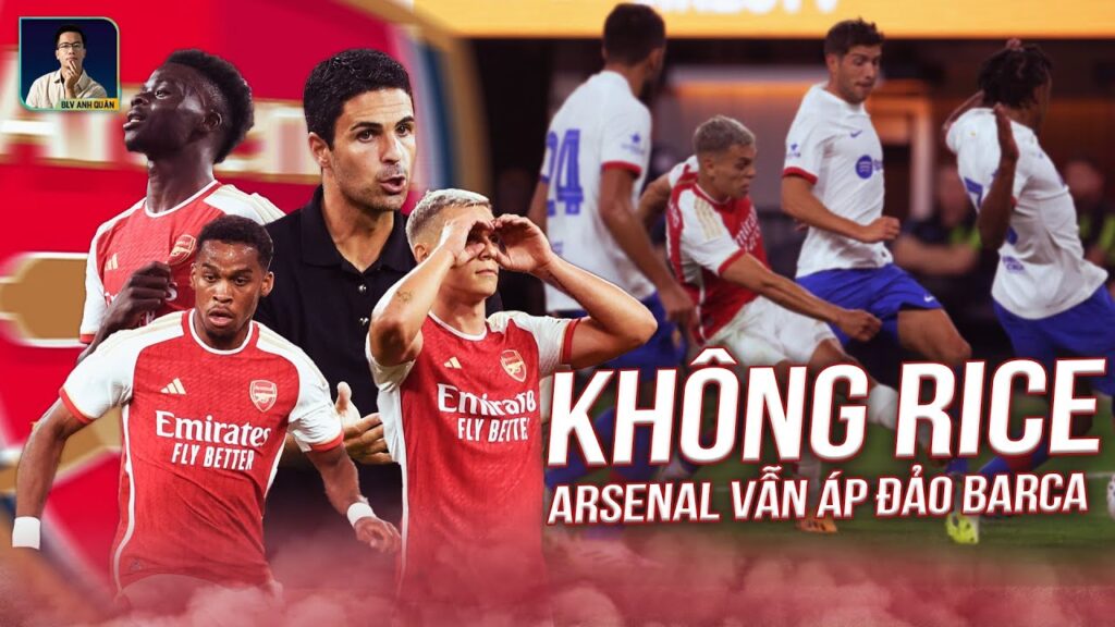 TROSSARD RỰC SÁNG, HAVERT CÓ BÀN - RÚT RA ĐIỀU GÌ TỪ CHIẾN THẮNG CỦA ARSENAL TRƯỚC BARCELONA ?