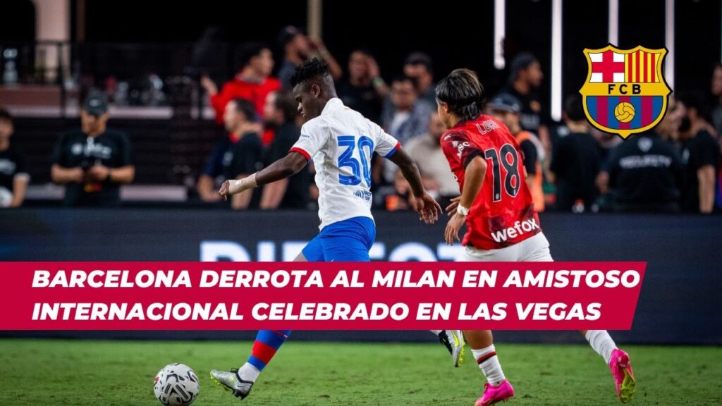 BARCELONA DERROTA AL MILAN EN AMISTOSO INTERNACIONAL CELEBRADO EN LAS VEGAS