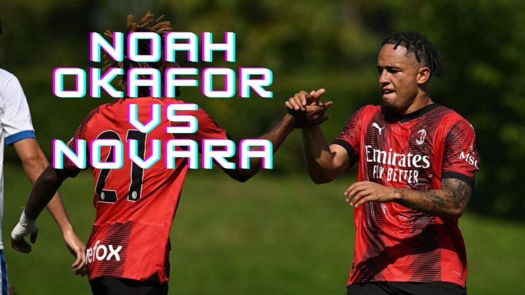 Noah Okafor | Milan - (vs Novara) - [13/08/2023]