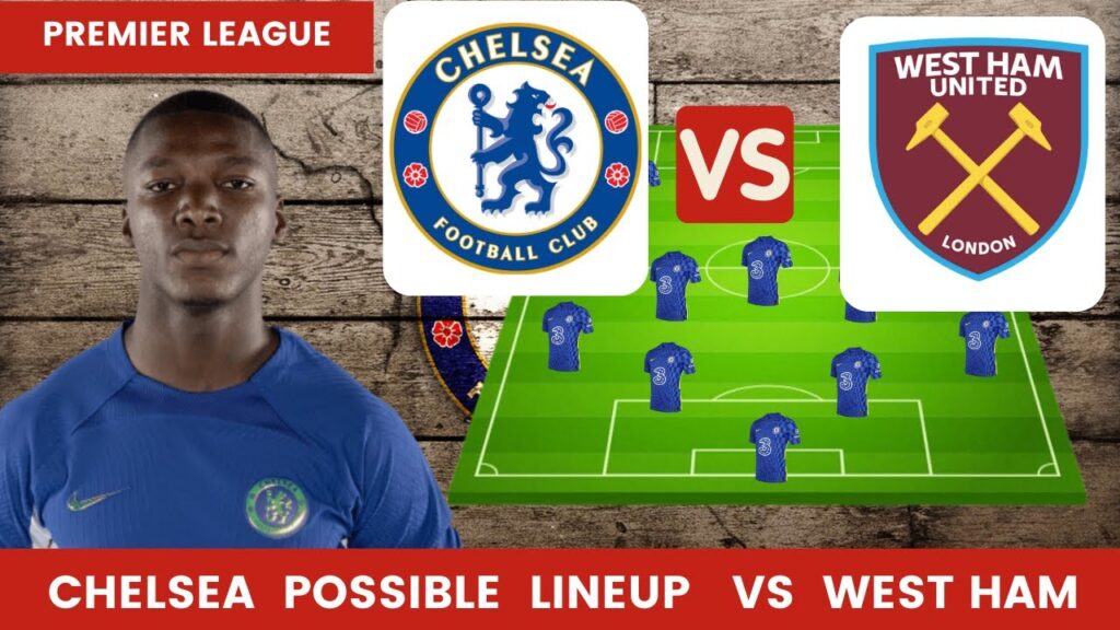 Chelsea vs West Ham United | Chelsea Possible Lineup Premier League - Chelsea Transfer News