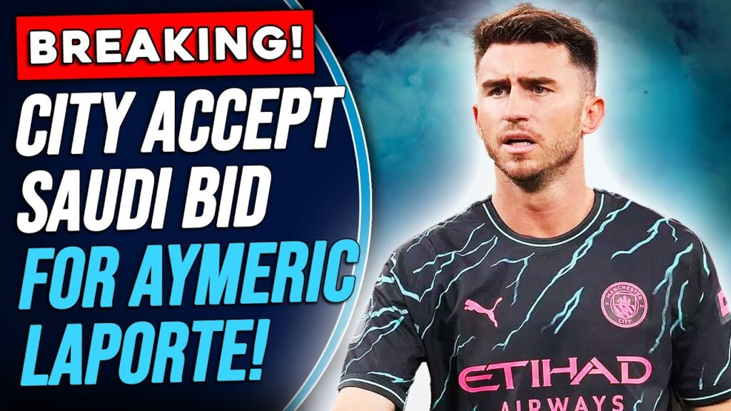 BREAKING: MAN CITY ACCEPT AYMERIC LAPORTE BID FROM AL-NASSR