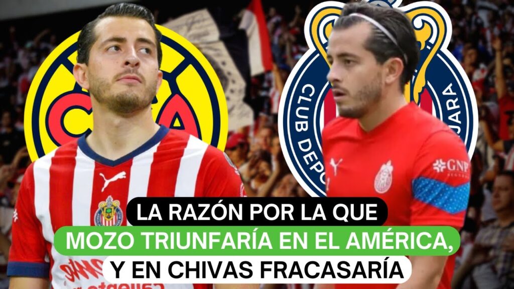 La razón por la que Mozo triunfaría en el América, y en Chivas fracasaría