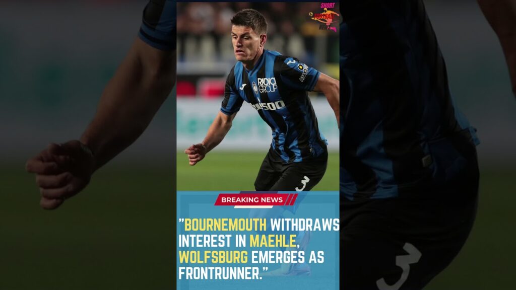 Bournemouth Withdraws Interest in Maehle, Wolfsburg Emerges as Frontrunner #FootballUpdates