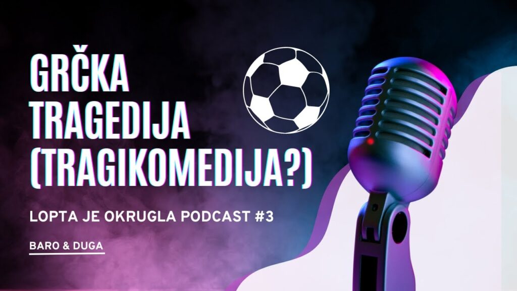 Nogometni podcast "Lopta je okrugla" I # 3 I Grčka tragedija