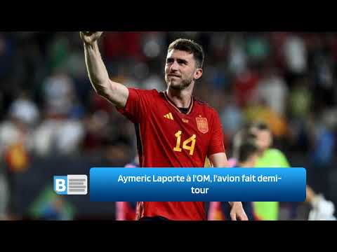 Aymeric Laporte à l'OM, l'avion fait demi tour