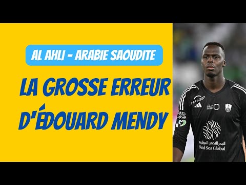 😱 L'erreur d'Edouard Mendy en Arabie Saoudite !